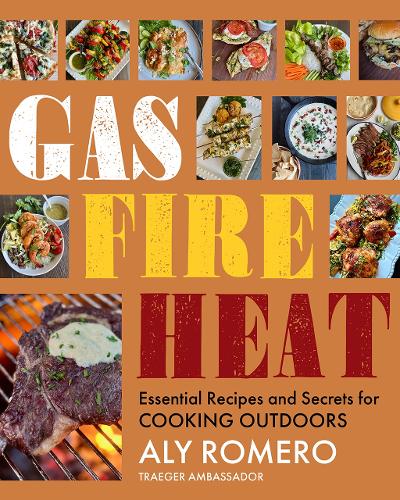 Паперова книга «Gas Fire Heat: Essential Recipes and Secrets for Cooking Outdoors», автор Алі Ромеро - фото №1