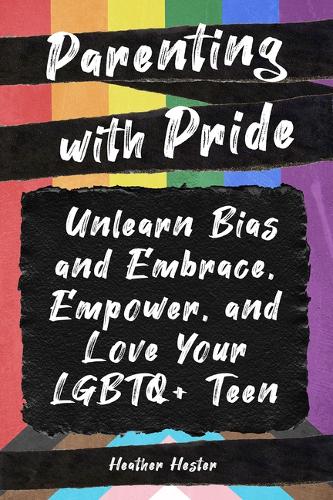 Бумажная книга «Parenting with Pride: Unlearn Bias and Embrace, Empower, and Love Your LGBTQ+ Teen» - фото №1