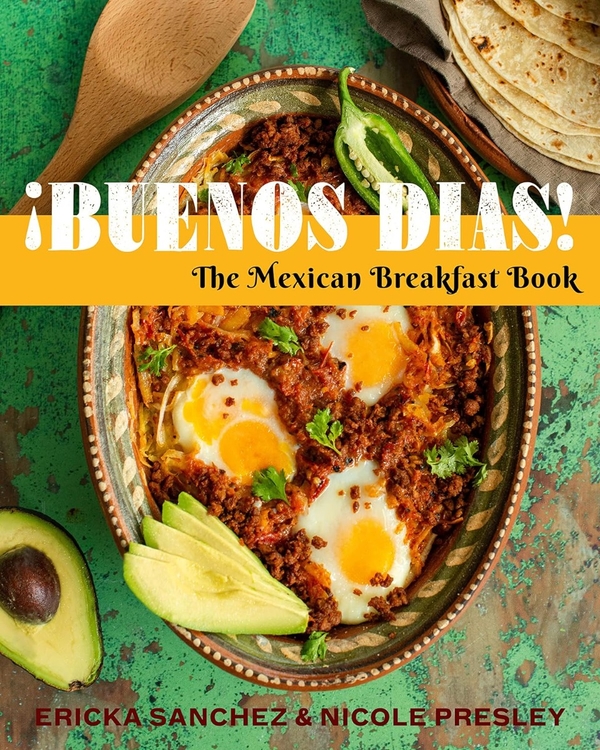 Бумажная книга «¡Buenos Días!: The Mexican Breakfast Book», авторов Эрика Санчес, Николь Пресли - фото №1