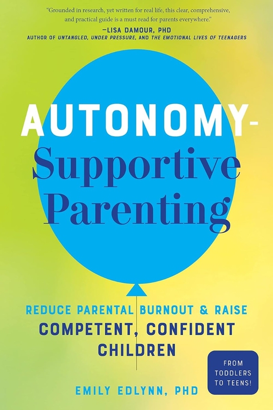 Бумажная книга «Autonomy-Supportive Parenting: Reduce Parental Burnout and Raise Competent, Confident Children», автор Эмили Эдлинн - фото №1