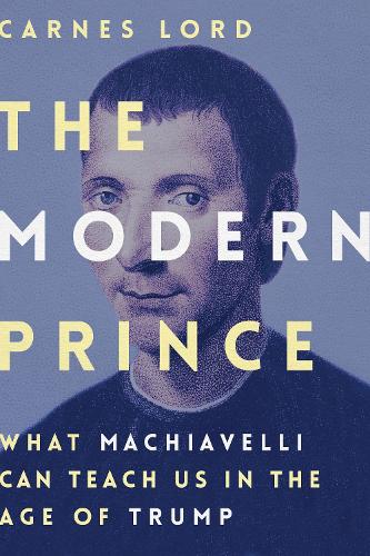 Бумажная книга «The Modern Prince: What Machiavelli Can Teach Us in the Age of Trump», автор Карнес Лорд - фото №1