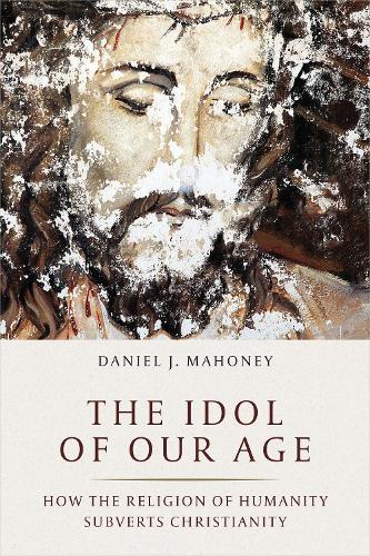 Бумажная книга «The Idol of Our Age: How the Religion of Humanity Subverts Christianity», автор Дэниел Дж. Махони - фото №1