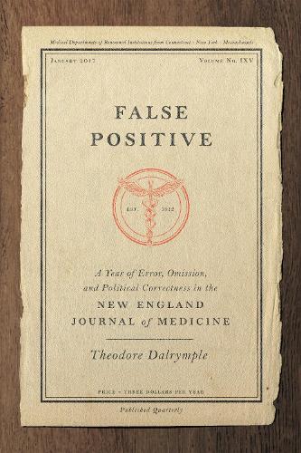 [object Object] «False Positive: A Year of Error, Omission, and Political Correctness in the New England Journal of Medicine», автор Теодор Далрімпл - фото №1