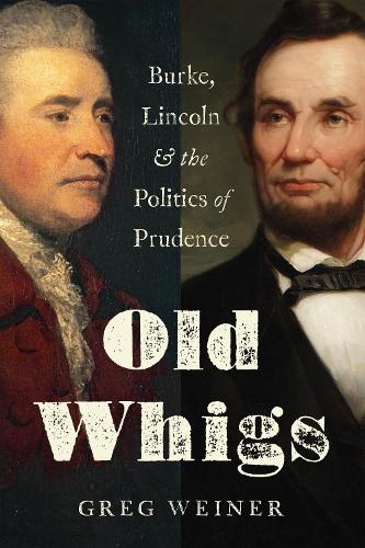 Бумажная книга «Old Whigs: Burke, Lincoln, and the Politics of Prudence», автор Грег Вайнер - фото №1
