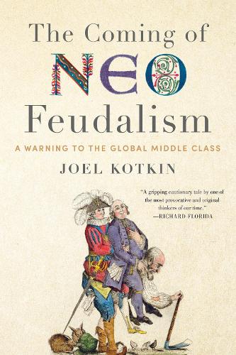 [object Object] «The Coming of Neo-Feudalism: A Warning to the Global Middle Class», автор Джоел Коткін - фото №1