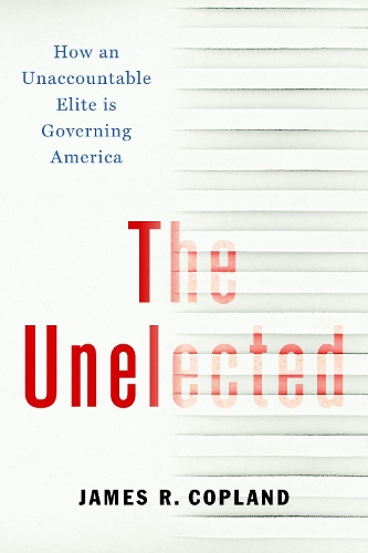 [object Object] «The Unelected: How an Unaccountable Elite is Governing America», автор Джеймс Р. Копленд - фото №1