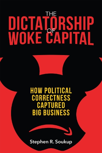 Бумажная книга «The Dictatorship of Woke Capital: How Political Correctness Captured Big Business», автор Стивен Р. Соукуп - фото №1