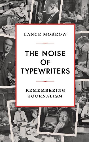 [object Object] «The Noise of Typewriters: Remembering Journalism», автор Ленс Морроу - фото №1