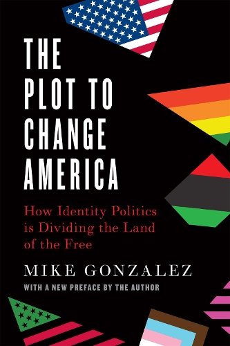 [object Object] «The Plot to Change America: How Identity Politics is Dividing the Land of the Free», автор Майк Гонсалес - фото №1