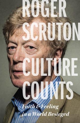 Бумажная книга «Culture Counts: Faith and Feeling in a World Besieged», автор Роджер Скрутон - фото №1