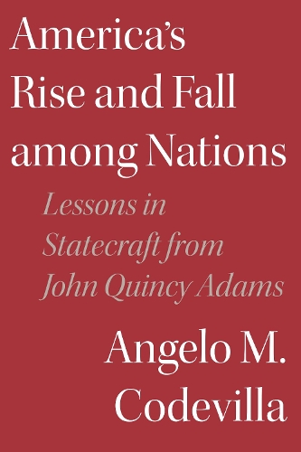 Бумажная книга «America's Rise and Fall among Nations: Lessons in Statecraft from John Quincy Adams», автор Анджело М. Кодевилла - фото №1