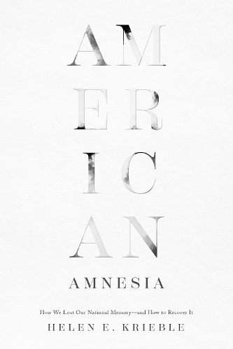 Бумажная книга «American Amnesia: How We Lost Our National Memory—and How to Recover It», автор Хелен Э. Крибл - фото №1