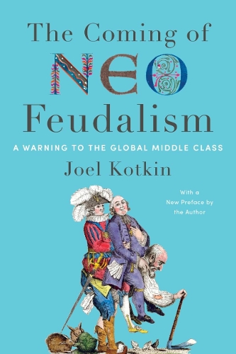Бумажная книга «The Coming of Neo-Feudalism: A Warning to the Global Middle Class», автор Джоэл Коткин - фото №1