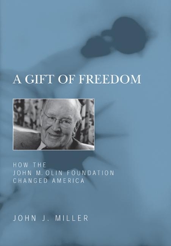 Бумажная книга «A Gift of Freedom: How the John M. Olin Foundation Changed America», автор Джон Дж. Миллер - фото №1