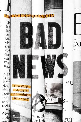 Бумажная книга «Bad News: How Woke Media Is Undermining Democracy», автор Батя Унгар-Саргон - фото №1