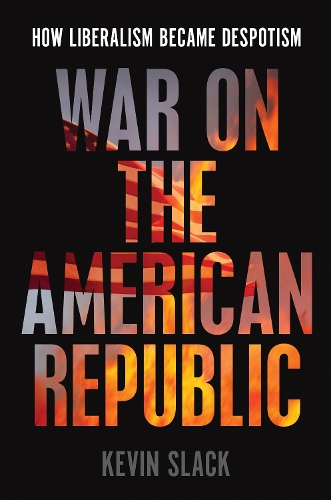 Бумажная книга «War on the American Republic: How Liberalism Became Despotism», автор Кевин Слэк - фото №1