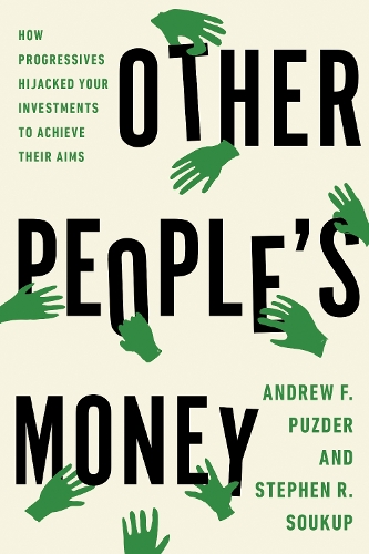 Бумажная книга «Other People's Money: How Progressives Hijacked Your Investments to Achieve Their Aims», авторов Эндрю Ф. Паздер, Стивен Р. Соукуп - фото №1