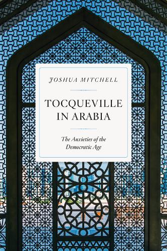 Бумажная книга «Tocqueville in Arabia: Dilemmas in a Democratic Age», автор Джошуа Митчелл - фото №1
