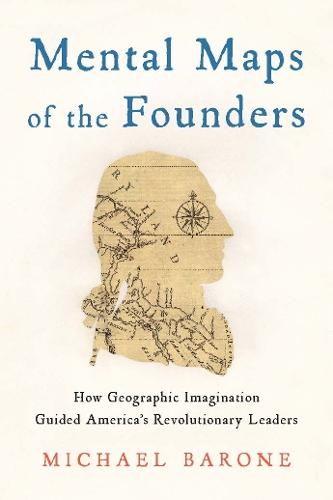 Бумажная книга «Mental Maps of the Founders: How Geographic Imagination Guided America's Revolutionary Leaders», автор Майкл Бароун - фото №1