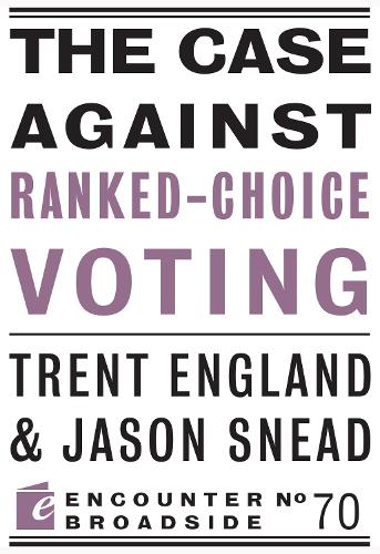 Бумажная книга «The Case Against Ranked-Choice Voting: How George Soros and Other Billionaires Use a ‘Dark Money’ Empire to Transform America», авторов Джейсон Снид, Трент Энгланд - фото №1