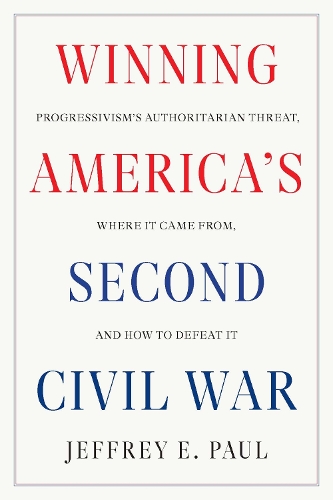 [object Object] «Winning the Second Civil War: Progressivism's Authoritarian Threat, Where It Came from, and How to Defeat It», автор Джеффрі Е. Пол - фото №1