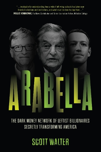 [object Object] «Arabella: How George Soros and Other Billionaires Use a 'Dark Money' Empire to Transform America», автор Скотт Волтер - фото №1