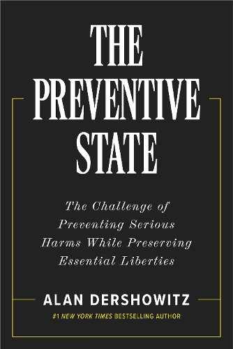 Бумажная книга «The Preventative State: The Challenge of Predicting and Preventing Cataclysmic Harms without Granting Too much Power to Government», автор Алан Дершовиц - фото №1