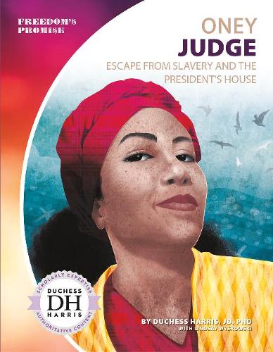 Бумажная книга «Oney Judge: Escape from Slavery and the President's House», автор Герцогиня Харрис - фото №1