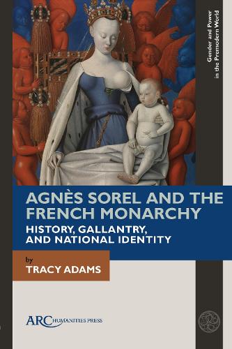 Паперова книга «Agnès Sorel and the French Monarchy: History, Gallantry, and National Identity», автор Трейсі Адамс - фото №1