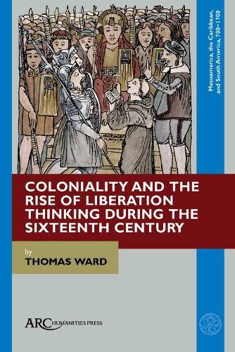 Бумажная книга «Coloniality and the Rise of Liberation Thinking during the Sixteenth Century», автор Томас Уорд - фото №1