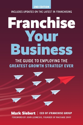 Бумажная книга «Franchise Your Business: The Guide to Employing the Greatest Growth Strategy Ever», автор Марк Зиберт - фото №1