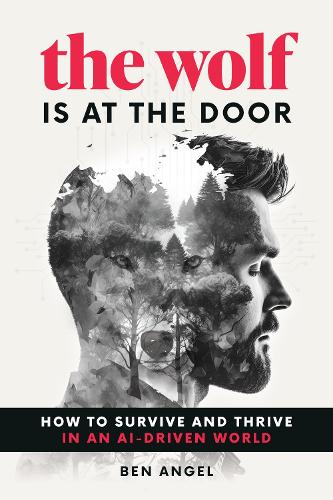Паперова книга «The Wolf Is at the Door: How to Survive and Thrive in an AI-Driven World», автор Бен Енджел - фото №1