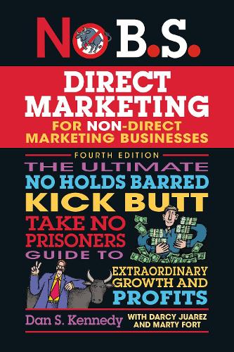 Paper book «No B.S. Direct Marketing: The Ultimate No Holds Barred Kick Butt Take No Prisoners Direct Marketing for Non-Direct Marketing Businesses», author Dan S. Kennedy - фото №1