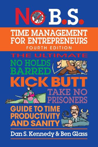 [object Object] «No B.S. Time Management for Entrepreneurs: The Ultimate No Holds Barred Kick Butt Take No Prisoners Guide to Time Productivity and Sanity», автор Дэн С. Кеннеди - фото №1