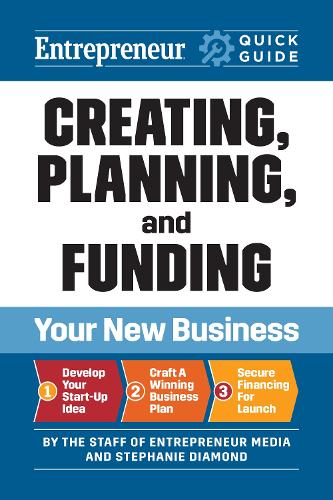 Бумажная книга «Entrepreneur Quick Guide: Creating, Planning, and Funding Your New Business», авторов Стефани Даймонд, Сотрудники "Entrepreneur Media" - фото №1