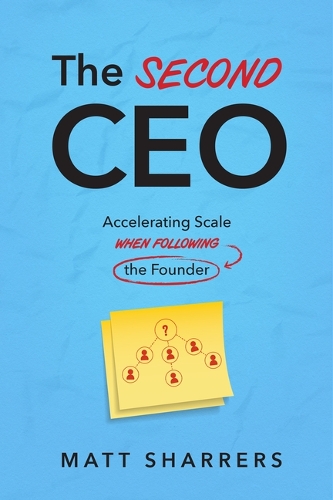Бумажная книга «The Second CEO: Accelerating Scale When Following the Founder», автор Мэтт Шаррерс - фото №1