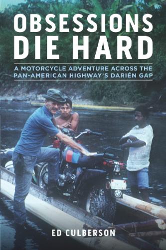 Бумажная книга «Obsessions Die Hard: A Motorcycle Adventure Across the Pan-American Highway's Darién Gap», автор Эд Калберсон - фото №1