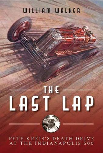 Бумажная книга «The Last Lap: Pete Kreis's Death Drive at the Indianapolis 500», автор Уильям Уокер - фото №1