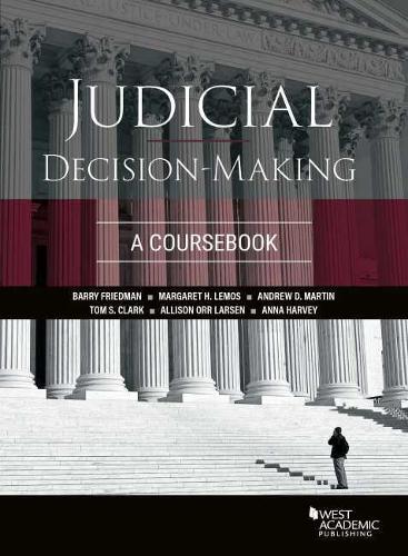 Бумажная книга «Judicial Decision-Making: A Coursebook», авторов Эллисон Орр Ларсен, Эндрю Д. Мартин, Анна Харви, Барри Фридман, Маргарет Х. Лемос, Том С. Кларк - фото №1