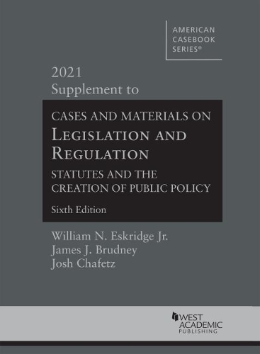 Бумажная книга «Cases and Materials on Legislation and Regulation: Statutes and the Creation of Public Policy, 2021 Supplement», авторов Джеймс Дж. Брудни, Джош Чафец, Уильям Н. Эскридж мл. - фото №1