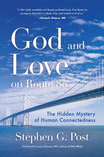 Бумажная книга «God and Love on Route 80: The Hidden Mystery of Human Connectedness (Dreams, Miracles, Synchronicity, and a Spiritual Journey)», автор Стивен Г. Пост - фото №1