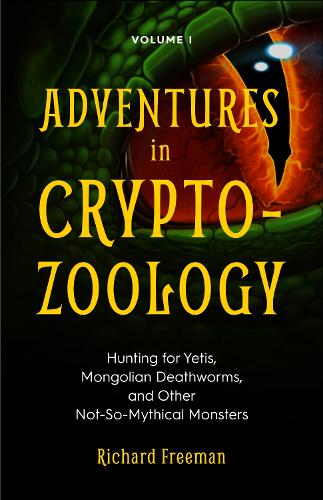 Бумажная книга «Adventures in Cryptozoology: Hunting for Yetis, Mongolian Deathworms and Other Not-So-Mythical Monsters (Almanac of Mythological Creatures, Cryptozoology Book, Cryptid, Big Foot)», автор Ричард Фримен - фото №1
