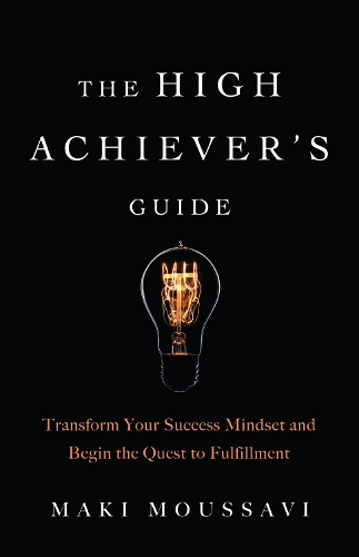 Паперова книга «The High Achievers Guide: Transform Your Success Mindset and Begin the Quest to Fulfillment», автор Макі Муссаві - фото №1