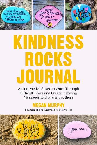 Бумажная книга «The Kindness Rocks Journal: An Interactive Space to Work through Difficult Times and Create Inspiring Messages to Share with Others (Rocks for Painting, for Fans of Pebble for your Thoughts)», автор Меган Мерфи - фото №1