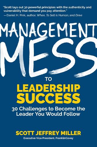 Бумажная книга «Management Mess to Leadership Success: 30 Challenges to Become the Leader You Would Follow (Wall Street Journal Best Selling Author, Leadership Mentoring & Coaching)», автор Скотт Джеффри Миллер - фото №1