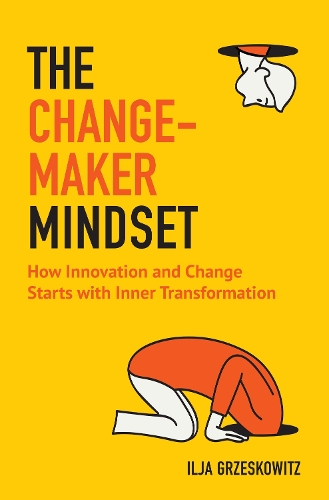 Бумажная книга «The Changemaker Mindset: How Innovation and Change Start with Inner Transformation (For Fans of The Alchemist or Leadership and Self-Deception)», автор Илья Гржесковиц - фото №1