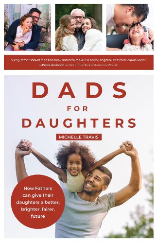 Паперова книга «Dads for Daughters: How Fathers Can Support Girls and Women for a Successful Feminist Future», автор Мішель Тревіс - фото №1