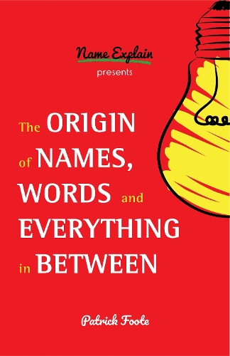 [object Object] «The Origin of Names, Words and Everything in Between: (Name Meanings, Fun Facts, Word Origins, Etymology)», автор Патрік Фут - фото №1