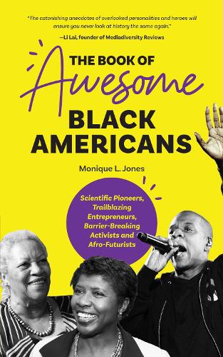 Бумажная книга «The Book of Awesome Black Americans: Scientific Pioneers, Trailblazing Entrepreneurs, Barrier-Breaking Activists and Afro-Futurists (Teen and YA Cultural Heritage, African-American Biographies)», автор Моник Л. Джонс - фото №1