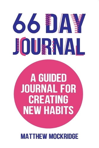 Бумажная книга «66 Day Journal: A Guided Journal for Creating New Habits (Healthy Habits, Activity Tracker)», автор Мэтью Мокридж - фото №1